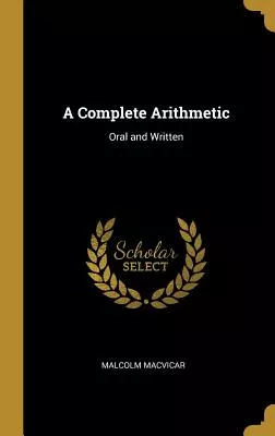Libro A Complete Arithmetic: Oral And Written - Macvicar,...