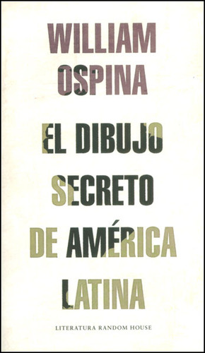 El dibujo secreto de América Latina: El dibujo secreto de América Latina, de William Ospina. Serie 9585846296, vol. 1. Editorial Penguin Random House, tapa blanda, edición 2014 en español, 2014