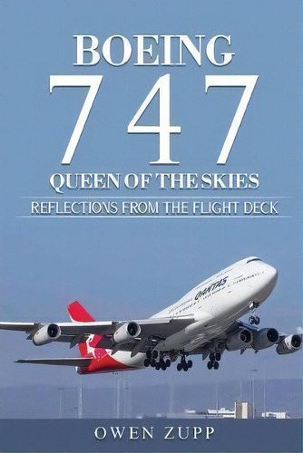 Boeing 747. Queen Of The Skies. : Reflections From The Flight Deck., De Owen Zupp. Editorial There And Back, Tapa Blanda En Inglés