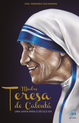 Madre Teresa de Calcutá - uma Santa para o século XXI, de Bondan, Diácono Fernando José. Editora Ação Social Claretiana, capa mole em português, 2016