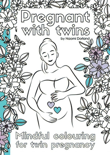 Pregnant With Twins.: Mindful Colouring For Twin Pregnancy., De Dorland, Naomi. Editorial Lightning Source Inc, Tapa Blanda En Inglés