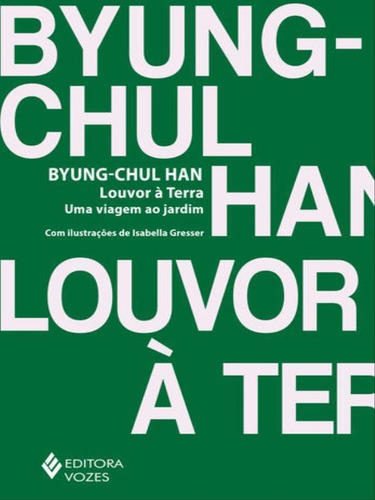 Louvor À Terra: Uma Viagem Ao Jardim, De Han, Byung-chul. Editora Vozes, Capa Mole Em Português