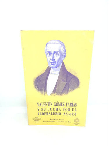 Valentín Gómez Farías Y Su Lucha Por El Federalismo