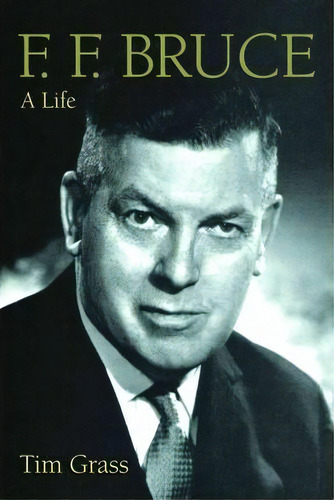 F.f. Bruce, De Tim Grass. Editorial William B Eerdmans Publishing Co, Tapa Blanda En Inglés