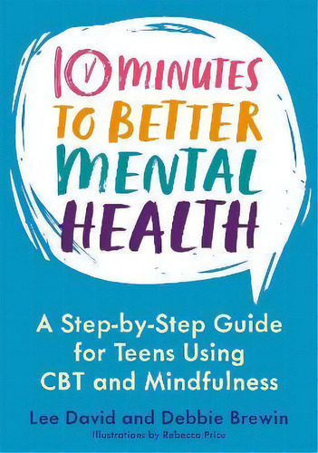 10 Minutes To Better Mental Health : A Step-by-step Guide For Teens Using Cbt And Mindfulness, De Lee David. Editorial Jessica Kingsley Publishers, Tapa Blanda En Inglés