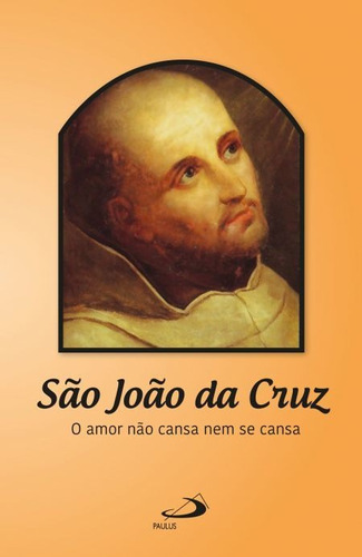 O Amor Não Cansa Nem Se Cansa, De São João Da Cruz. Em Português
