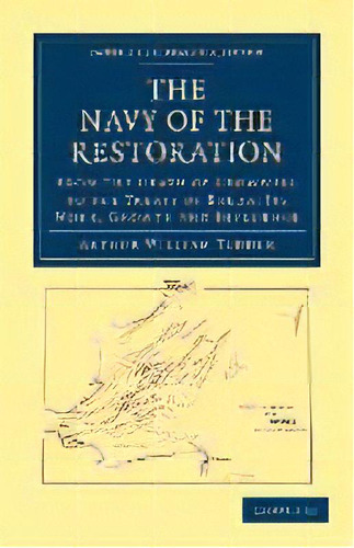 The Navy Of The Restoration From The Death Of Cromwell To The Treaty Of Breda : Its Work, Growth ..., De Arthur William Tedder. En Inglés