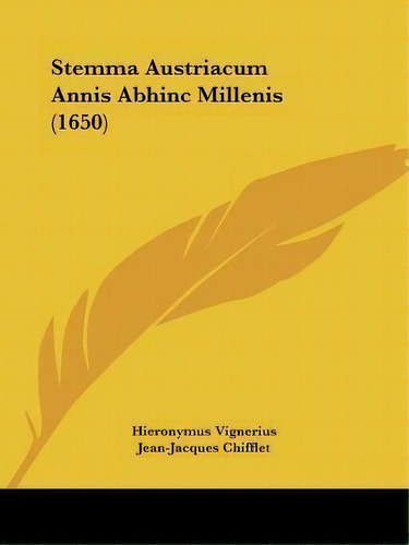 Stemma Austriacum Annis Abhinc Millenis (1650), De Hieronymus Vignerius. Editorial Kessinger Publishing, Tapa Blanda En Inglés