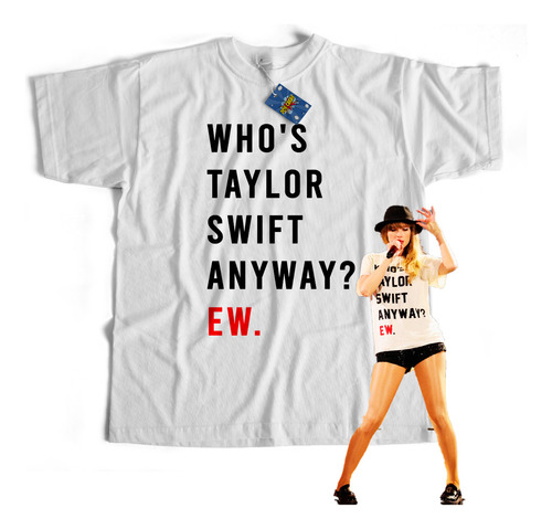 Remera Taylor Swift Who's Taylor Swift Anyway Ew