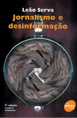 Jornalismo e desinformação, de Serva, Leão. Editora Serviço Nacional de Aprendizagem Comercial, capa mole em português, 2001