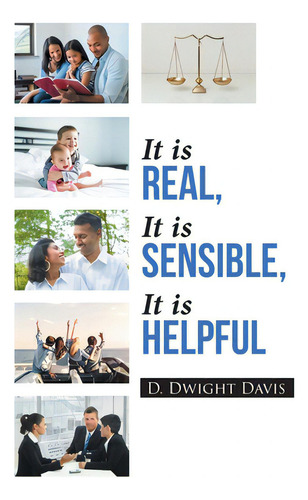 It Is Real, It Is Sensible, It Is Helpful, De Davis, D. Dwight., Vol. 1. Editorial Christian Faith Pub Inc, Tapa Blanda En Inglés