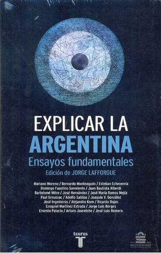 Explicar A La Argentina: Ensayos Fundamentales, De Lafforgue, Jorge. Serie N/a, Vol. Volumen Unico. Editorial Taurus, Edición 1 En Español, 2009