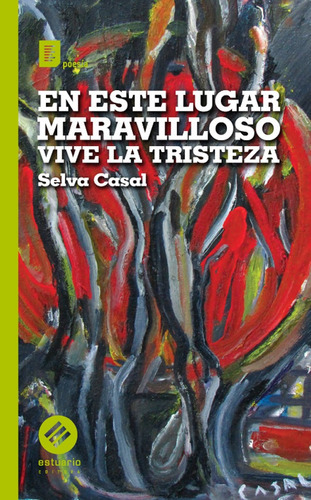 EN ESTE LUGAR MARAVILLOSO VIVE LA TRISTEZA - SELVA CASAL, de Selva Casal. Editorial Estuario en español