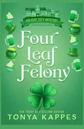 Four Leaf Felony (holiday Cozy Mystery) - Kappes,..., De Kappes, Tonya. Editorial Independently Published En Inglés