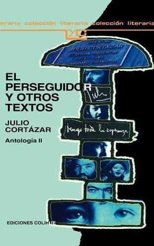 Perseguidor Y Otros Textos, El - Cortazar, Julio