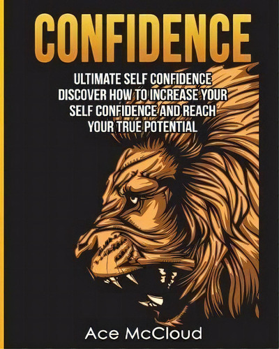Confidence : Ultimate Self Confidence: Discover How To Increase Your Self Confidence And Reach Yo..., De Ace Mccloud. Editorial Pro Mastery Publishing, Tapa Blanda En Inglés