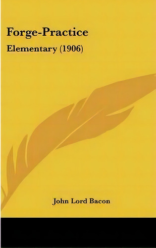 Forge-practice, De John Lord Bacon. Editorial Kessinger Publishing, Tapa Dura En Inglés