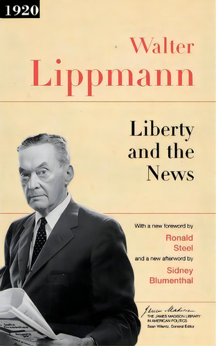 Liberty And The News, De Walter Lippmann. Editorial Princeton University Press, Tapa Blanda En Inglés