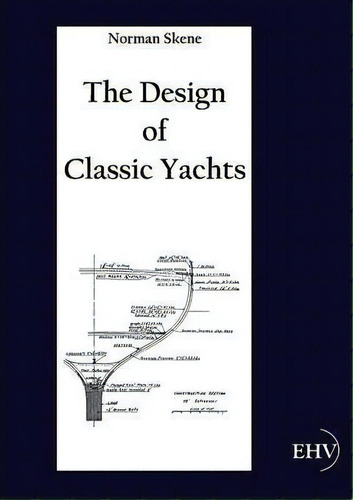 The Design Of Classic Yachts, De Norman Skene. Editorial Europ%c3%a4ischer Hochschulverlag Gmbh Co Kg, Tapa Blanda En Inglés