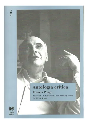Antología crítica, de Francis Ponge. Editorial Ediciones Gog Y Magog, edición 1 en español