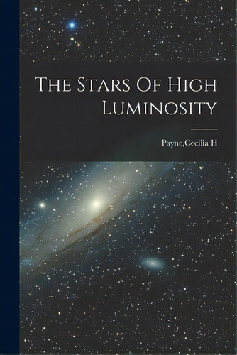 The Stars Of High Luminosity, De Payne, Cecilia H.. Editorial Hassell Street Pr, Tapa Blanda En Inglés