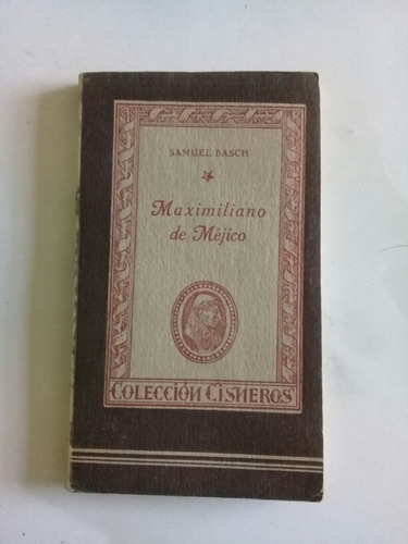 Maximiliano De Mejico - Samuel Basch