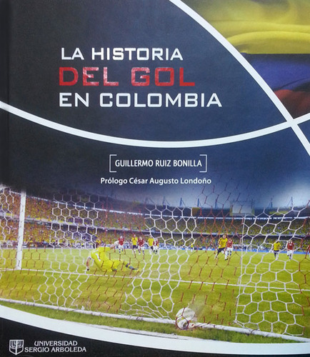 La historia del gol en Colombia: La historia del gol en Colombia, de Guillermo Ruiz Bonilla. Serie 9588745633, vol. 1. Editorial U. Sergio Arboleda, tapa dura, edición 2013 en español, 2013