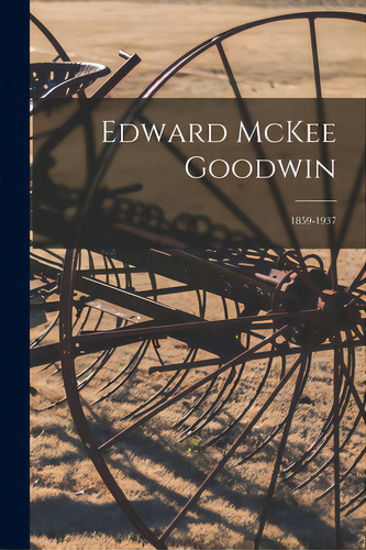 Edward Mckee Goodwin: 1859-1937, De Anonymous. Editorial Hassell Street Pr, Tapa Blanda En Inglés