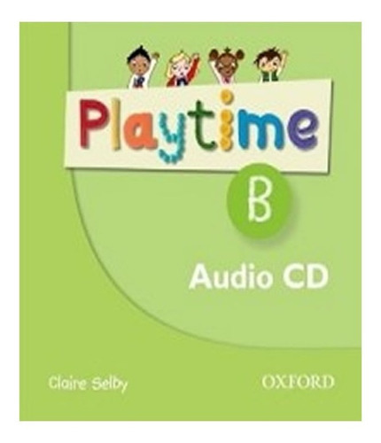 Playtime B   Class Audio Cds: Playtime B   Class Audio Cds, De Selby. Editora Oxford - Professor, Capa Mole, Edição 1 Em Inglês