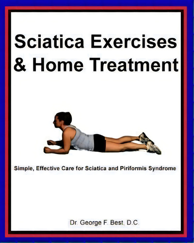 Sciatica Exercises & Home Treatment, De Dr George F Best D C. Editorial Createspace Independent Publishing Platform, Tapa Blanda En Inglés