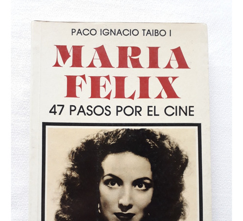 Maria Felix - 47 Pasos Por El Cine - Paco Ignacio Taibo 1