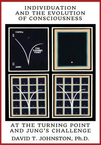 Individuation And The Evolution Of Consciousness : At The Turning Point And Jung's Challenge, De David T Johnston Phd. Editorial Createspace Independent Publishing Platform, Tapa Blanda En Inglés