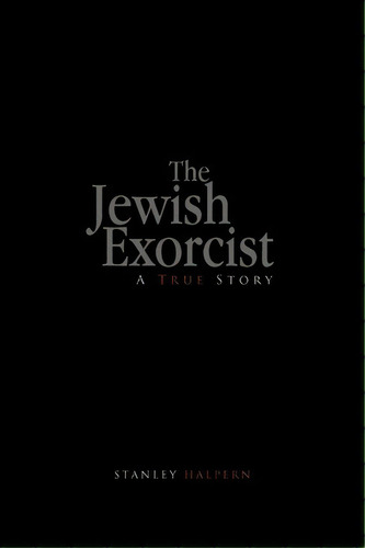 The Jewish Exorcist, De Stanley Halpern. Editorial Xlibris Corporation, Tapa Blanda En Inglés