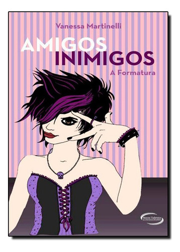 Amigos Inimigos: A Formatura, De Vanessa Martinelli. Editora Talentos Da Literatura Brasileira Em Português