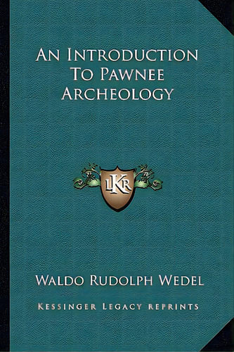 An Introduction To Pawnee Archeology, De Wedel, Waldo Rudolph. Editorial Kessinger Pub Llc, Tapa Blanda En Inglés