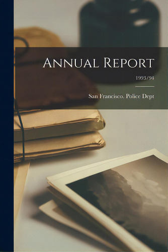 Annual Report; 1993/94, De San Francisco (calif ) Police Dept. Editorial Hassell Street Pr, Tapa Blanda En Inglés