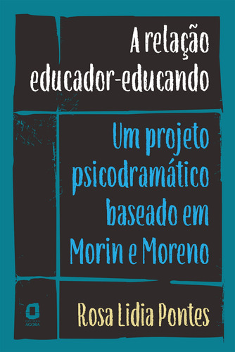 A relação educador-educando: Um projeto psicodramático baseado em Morin e Moreno, de Pontes, Rosa Lidia. Editora Summus Editorial Ltda., capa mole em português, 2018