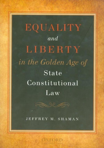 Equality And Liberty In The Golden Age Of State Constituti