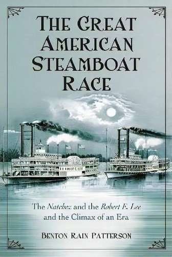 The Great American Steamboat Race, De Benton Rain Patterson. Editorial Mcfarland Co Inc, Tapa Blanda En Inglés