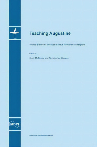 Teaching Augustine: Printed Edition Of The Special Issue Published In Religions, De Scott Mcginnis., Vol. 1. Editorial Mdpi, Tapa Blanda En Inglés