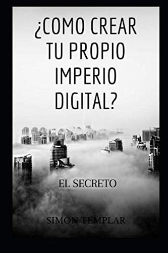 Libro ¿como Crear Tu Propio Imperio Digital?: El Secreto (sp, De Templar, Simon. Editorial Oem, Tapa Blanda En Español