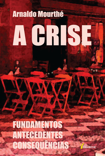 A crise: Fundamentos antecedentes Consequências, de Mourthé, Arnaldo. Editora Mourthé Ltda, capa mole em português, 2016