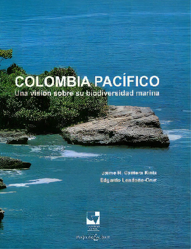 Colombia Pacífico, Una Visión Sobre Su Biodiversidad Mari, De Jaime Cantera Kintz, Edgardo Londoï¿½o Cruz. Serie 9586709545, Vol. 1. Editorial U. Del Valle, Tapa Blanda, Edición 2011 En Español, 2011