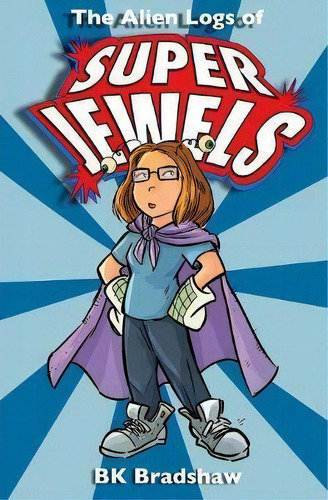 The Alien Logs Of Super Jewels, De Bk Bradshaw. Editorial Infinity Kids Press, Tapa Blanda En Inglés