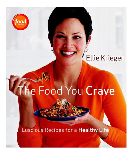 Libro: The Food You Crave: Luscious Recipes For A Healthy