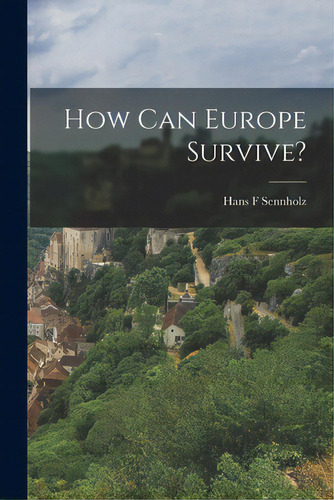 How Can Europe Survive?, De Sennholz, Hans F.. Editorial Hassell Street Pr, Tapa Blanda En Inglés