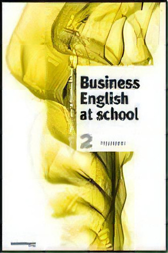 Business English At School 2  Polimodal   2 Ed, De Maria Amanda Busso. Editorial Comunic-arte En Español
