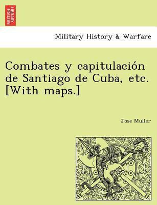 Libro Combates Y Capitulacio N De Santiago De Cuba, Etc. ...