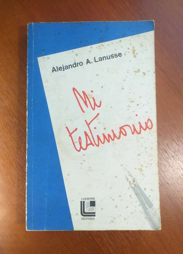 Mi Testimonio Alejandro Lanusse Lasserre Editores 1977