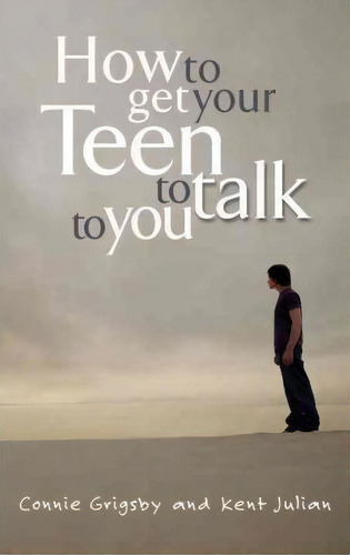How To Get Your Teen To Talk, De Nie Grigsby. Editorial Multnomah Press, Tapa Blanda En Inglés